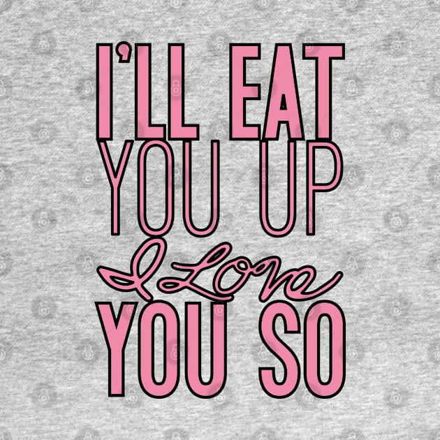 I'll eat you up I love you so by Nataliatcha23